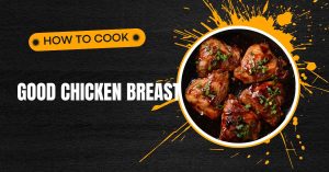 How to cook good chicken breast